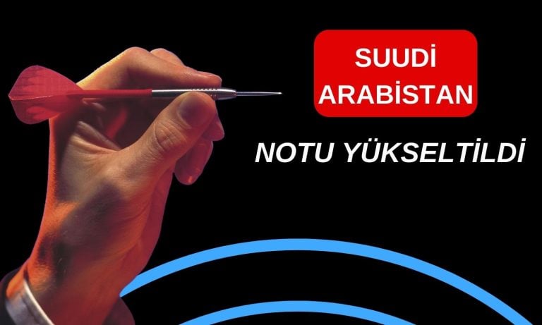 Suudi Arabistan’ın notu A grubu emsalleriyle aynı seviyede!