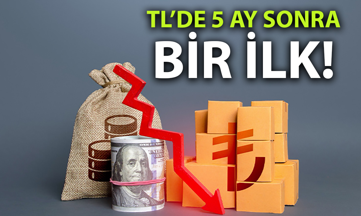 TL’de kritik değişim: Reel değeri 5 ay sonra geriledi