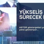 Tüm indikatörler yukarı yönde: ASTOR yükselişi sürecek mi?