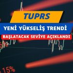 TUPRS analizi: Yeni bir yükseliş trendi başlatacak seviye
