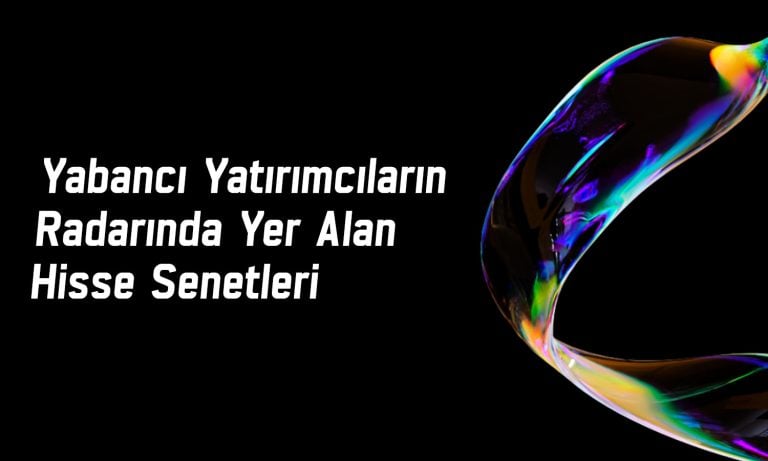 Uzun vadede yabancı payı en çok artan hisse ASTOR oldu