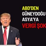 ABD Güneydoğu Asya’ya yüzde 3521 oranında vergi açıkladı!