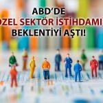 ABD’nin özel sektör istihdamında güçlü büyüme sürüyor
