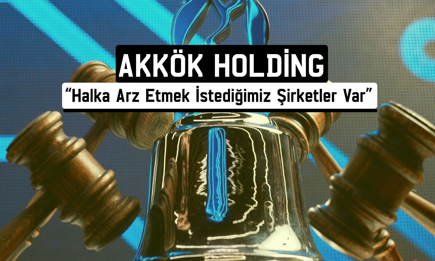 Akkök Holding/Durusoy: Yeni halka arzlar planlıyoruz