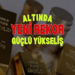 Altın haftaya rekorla başladı: Güçlü yükseliş sürüyor