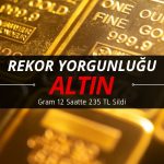Altın yorgun düştü: Gram 12 saatte 235 TL’den fazlasını sildi