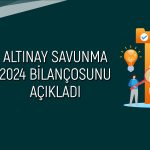 Altınay Savunma bilançosu açıklandı: Net kar ne durumda?