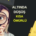 Altında düşüş bekleyenlere kötü haber: Satışlar kısa sürecek!