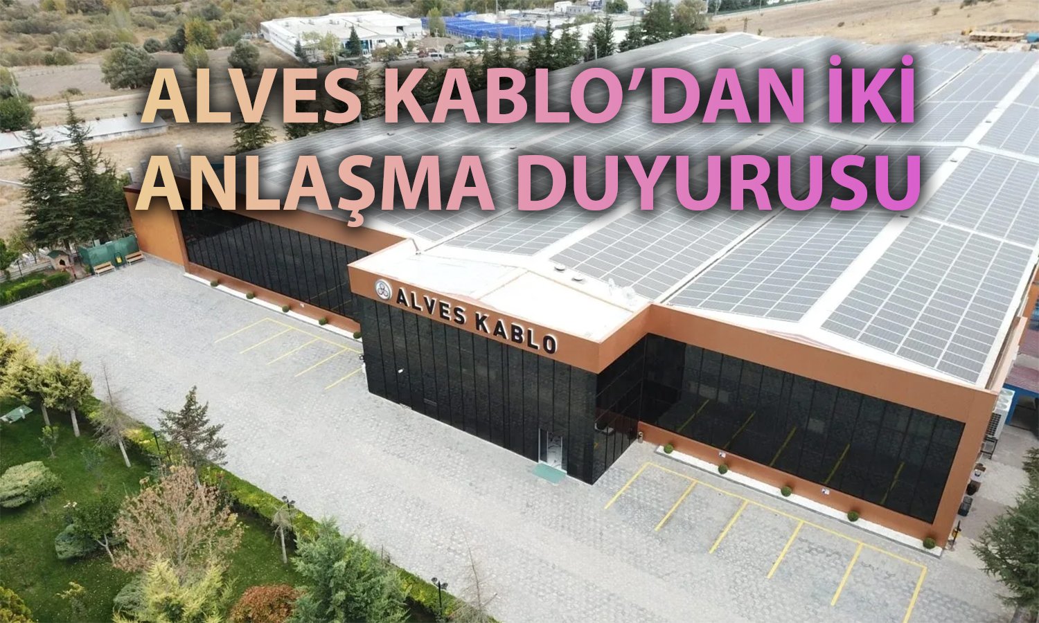 Alves Kablo’dan 600 milyon TL’lik çifte anlaşma
