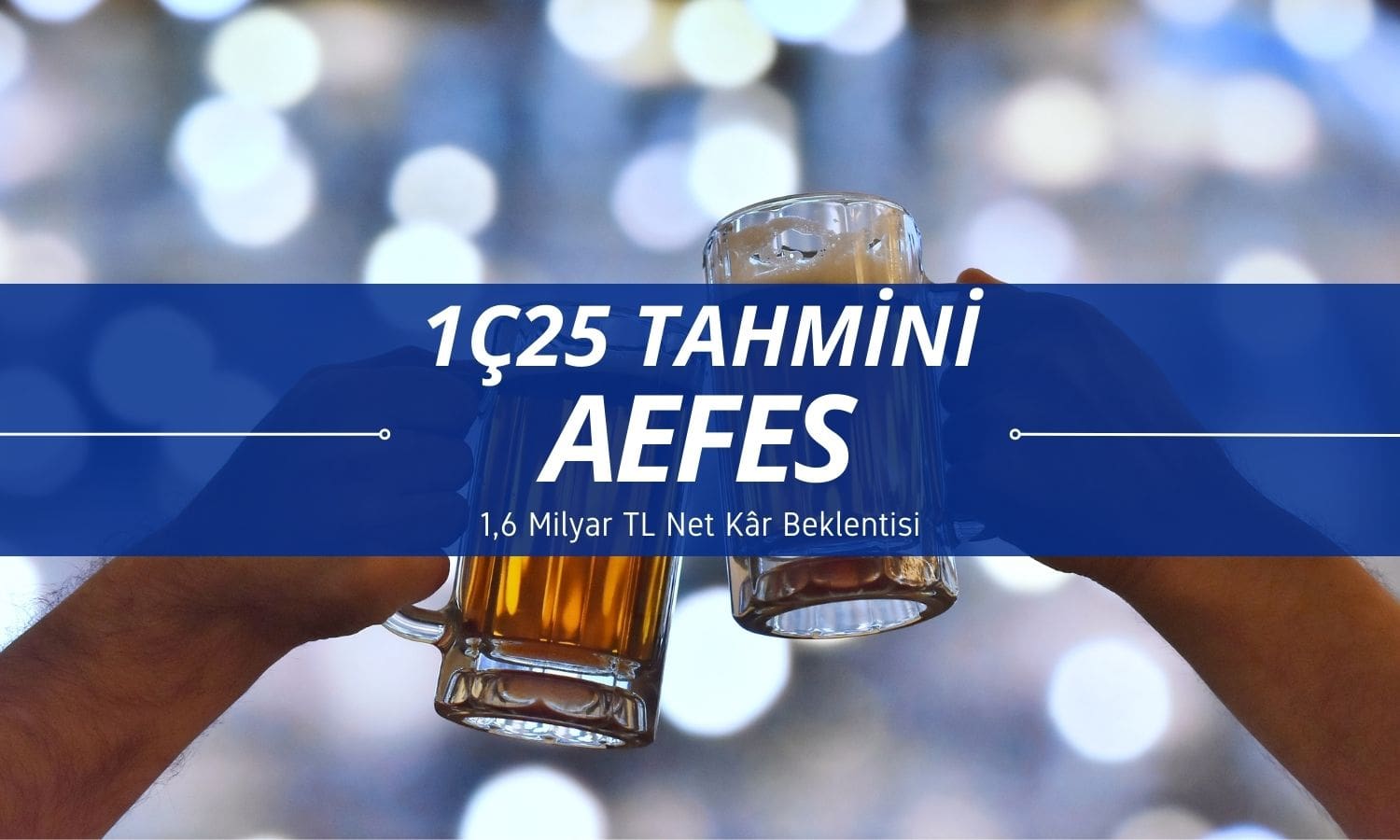 Anadolu Efes (AEFES) 1Ç25 tahmini: 1,6 milyar TL net kâr