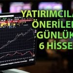 Aracı kurumdan 6 hisse için alım önerisi: Kritik seviyeler