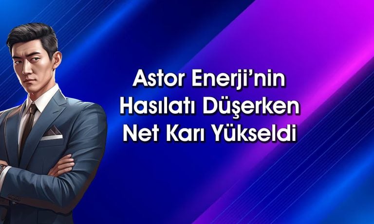 Astor Enerji bilançosu açıklandı: Net karda çift haneli büyüme