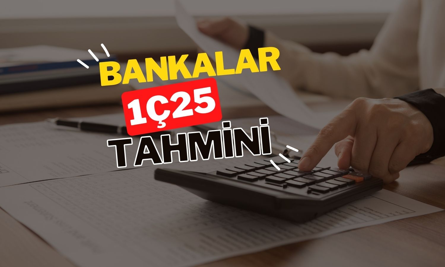 Bankacılık 1Ç25 tahminleri: AKBNK, HALKB, TSKB ne olacak?