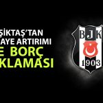 Beşiktaş’ın borcu açıklandı: Kurtuluş planı sermaye artışı!