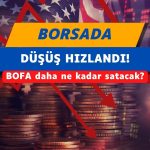 BofA daha ne kadar satacak? Borsada düşüş hızlandı