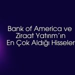 BofA ve Ziraat Yatırım’ın alımları borsayı ayakta tuttu