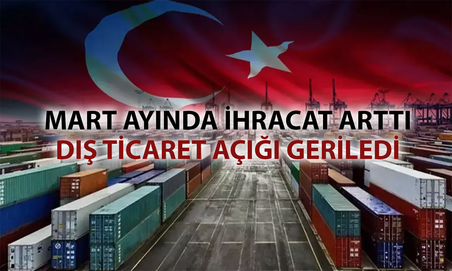 Bolat açıkladı: Mart ayında dış ticaret açığı geriledi