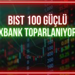 Borsa güne güçlü başladı: XBANK toparlanma sinyali veriyor