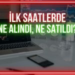 Borsa yükseliyor! İlk saatlerde para hangi hisselere girdi?