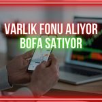 Borsada Varlık Fonu bu sefer BofA’nın satışları karşılıyor