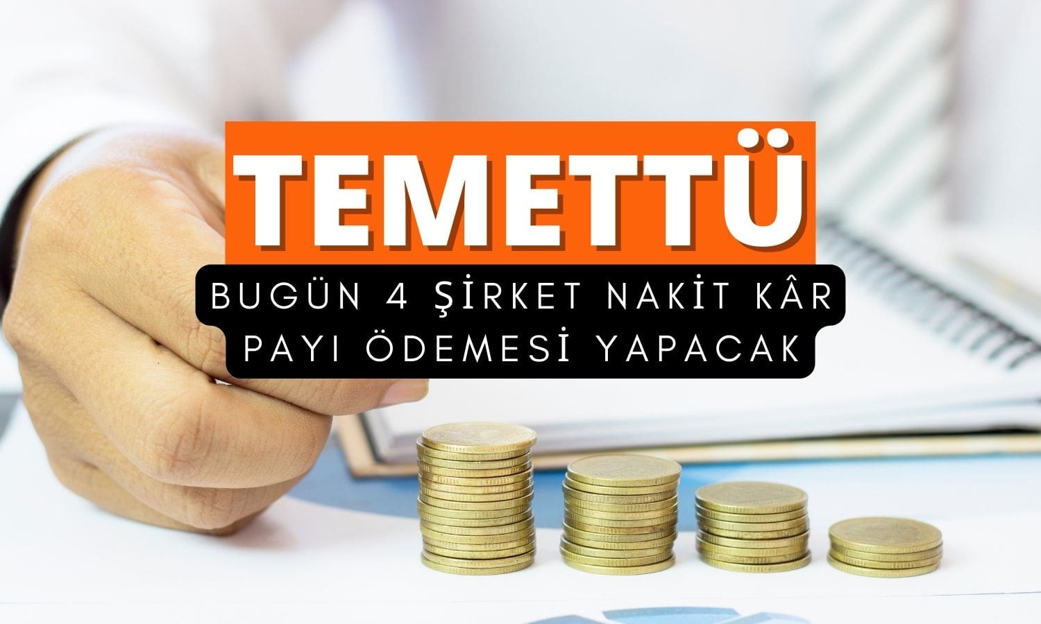 Bugün 4 şirketten temettü ödemesi geliyor, fiyatlar açıklandı