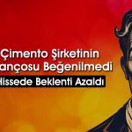 Çimento hissesinde hedef fiyat 207 TL’ye indi