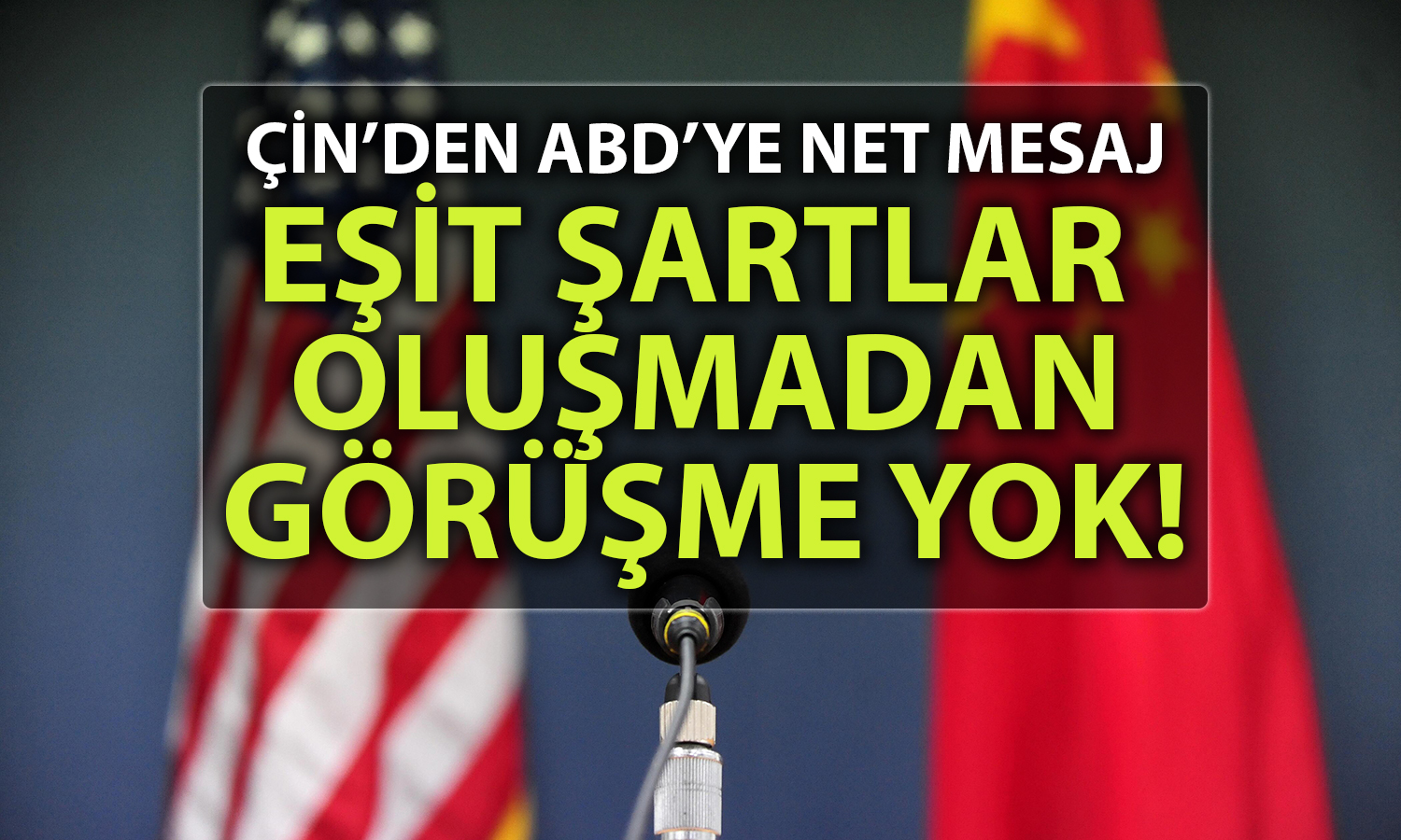 Çin: ABD ile görüşme yok, önce yaptırımları kaldırın