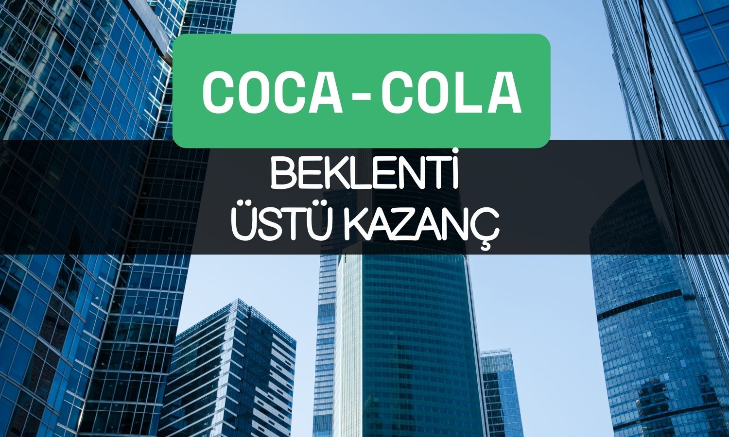 Coca-Cola 2025’e güçlü başladı: Kazanç beklentilerini aştı