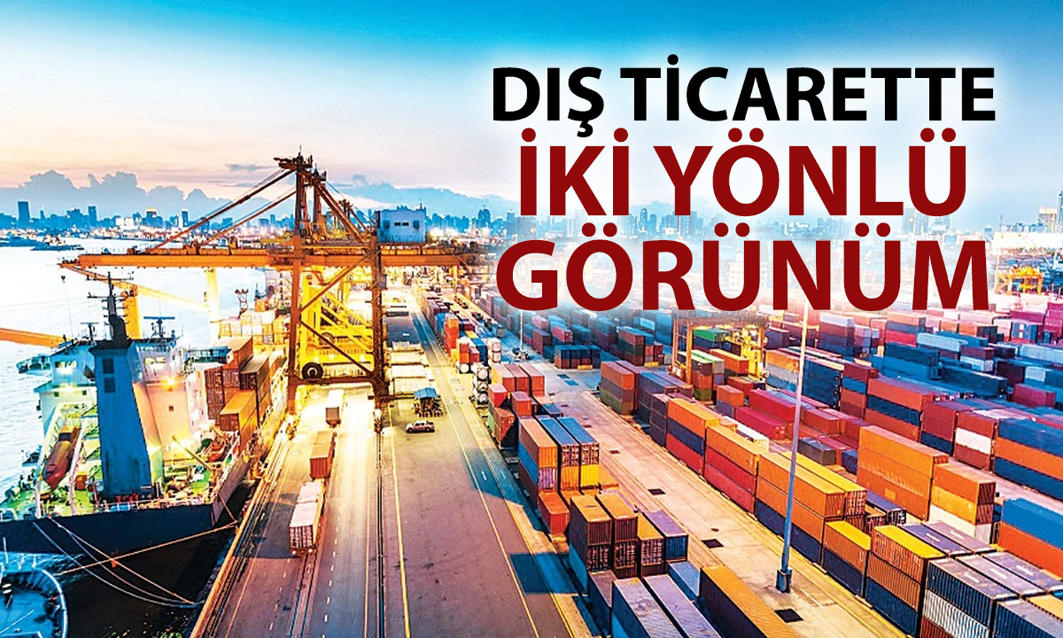 Dış ticaret açığında ihracat etkisi: 5 ayın en düşük seviyesi