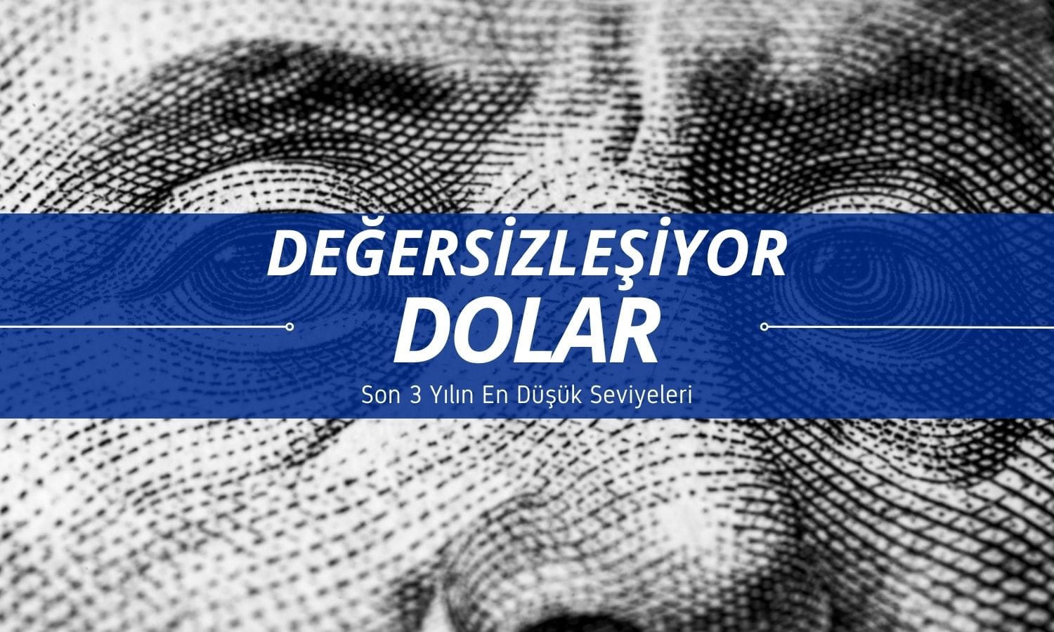 Dolar değersizleşiyor: Önemli paralar karşısında 3 yılın dibinde