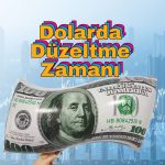Dolar düzeltmesi nihayet geldi: Gerçek değerine yaklaşıyor