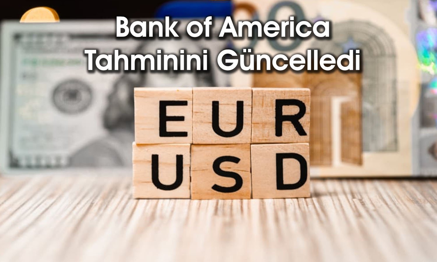 Dolara güven azalıyor: BofA EUR/USD tahminini yükseltti
