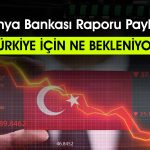 Dünya Bankası’ndan Türkiye analizi: Büyüme tahmini açıklandı