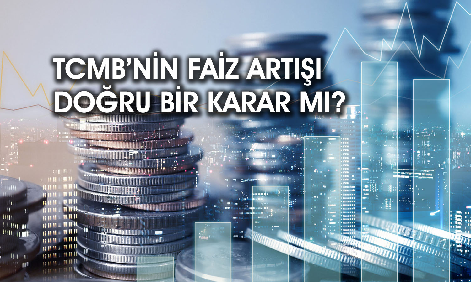 Ekonomistlerden faiz yorumu: TCMB bağımsızlığını ispatladı