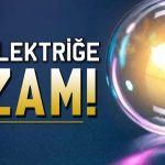 Elektriğe zam geldi! Bu tarihten itibaren geçerli olacak