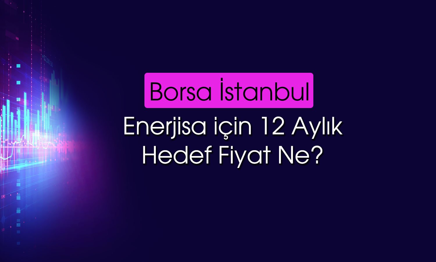 Enerjisa (ENJSA) paylarında getiri potansiyeli açıklandı