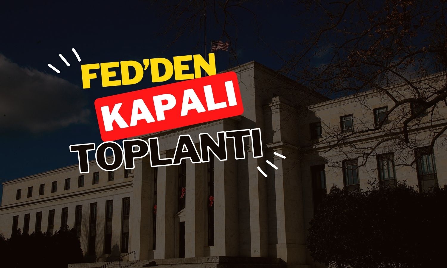 FED’den kapalı yönetim kurulu toplantısı duyurusu geldi