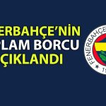 Fenerbahçe’de mali durum: Toplam borç 19 milyar TL’yi aştı