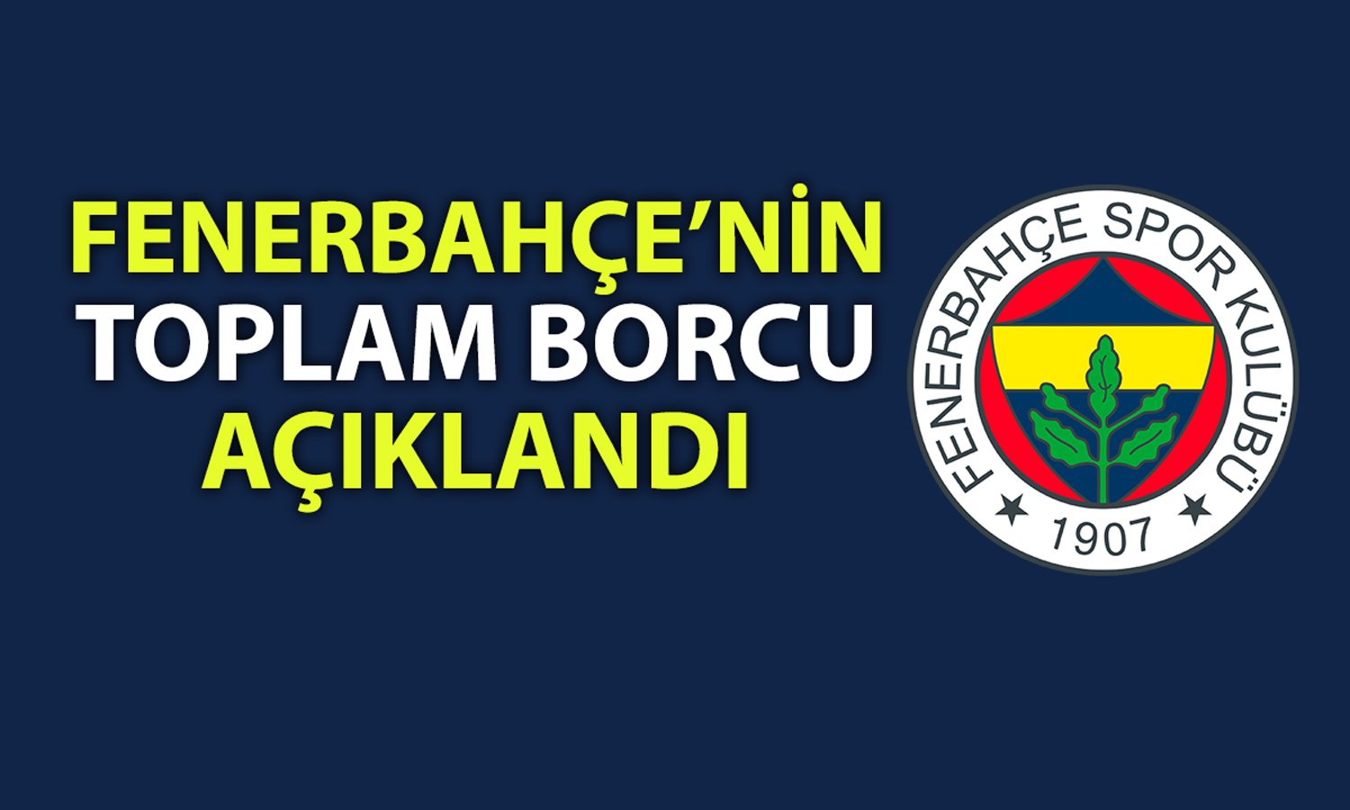 Fenerbahçe’de mali durum: Toplam borç 19 milyar TL’yi aştı