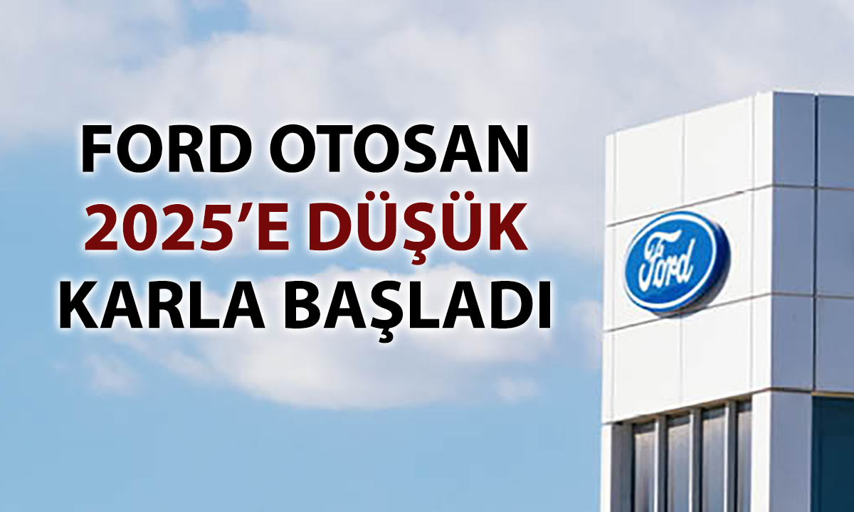Ford Otosan’ın (FROTO) net karı ilk çeyrekte yüzde 48 geriledi
