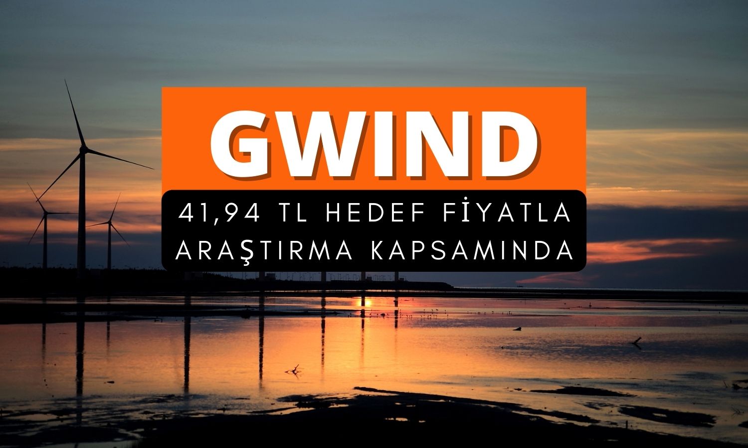 Galata Wind Enerji (GWIND) kapsama alındı: 41,94 TL olacak mı?