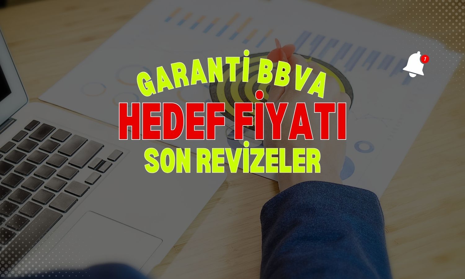 Garanti (GARAN) hedef fiyat: Kimi korudu kimi düşürdü!