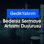 Gedik Yatırım’dan (GEDIK) bedelsiz kararı: Bedava paylar geliyor