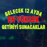 Gelecek 12 ayda en yüksek getiri potansiyeli sunan hisseler