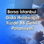Gıda hissesi 170 TL’den 320 TL’ye çıkabilir! Rapor paylaşıldı