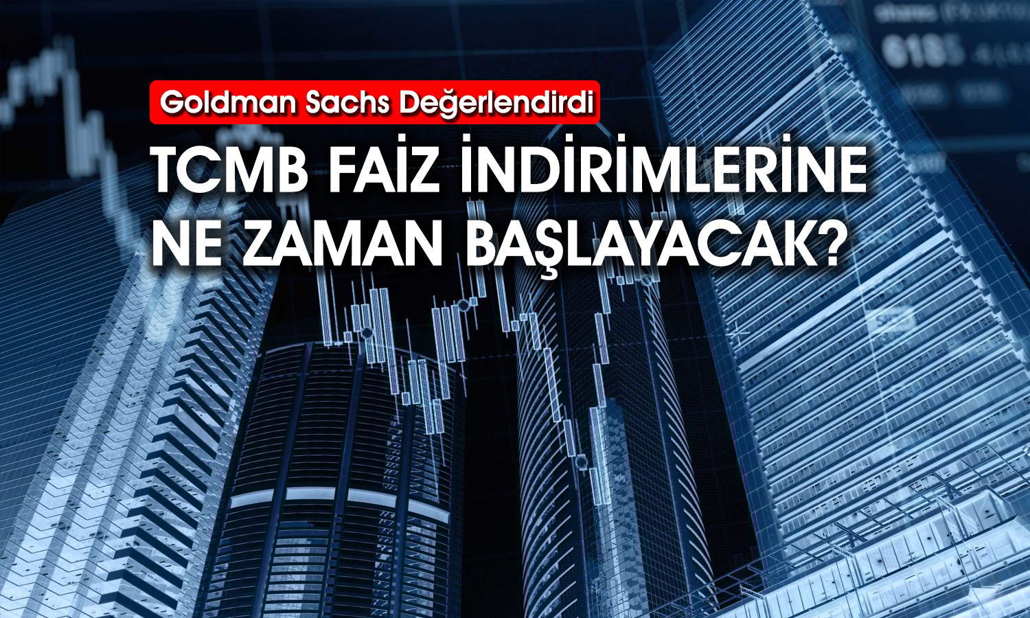 Goldman Sachs TCMB için yıl sonu faiz beklentisini değiştirdi