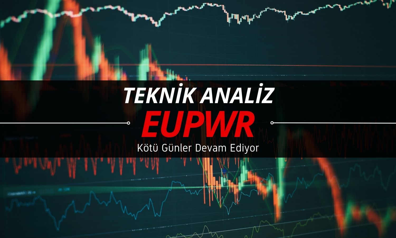 Göstergelerde SAT sinyali: EUPWR için kötü günler devam ediyor
