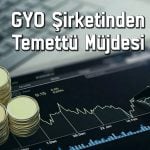 Hissesi yüzde 246 yükselen GYO şirketi temettü dağıtacak