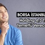 Holding genel kurulda onayladı: 4,3 TL temettü verecek