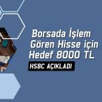 HSBC, 3 hisse için hedefini açıkladı: 8000 TL’ye çıkacak